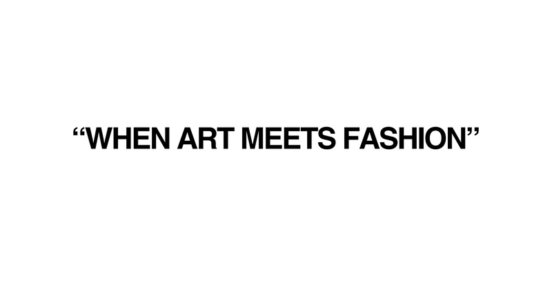 WHEN ART MEETS FASHION